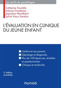 L'évaluation en clinique du jeune enfant : l'enfant et ses parents, dépistage et diagnostic, plus de 100 épreuves, échelles et questionnaires, clinique et recherche