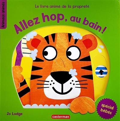 Allez hop, au bain ! : le livre animé de la propreté