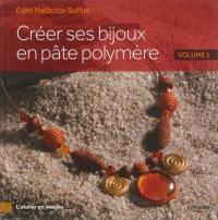 Créer ses bijoux en pâte polymère. Vol. 1