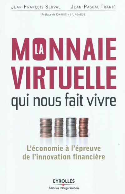 La monnaie virtuelle qui nous fait vivre : l'économie à l'épreuve de l'innovation financière