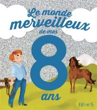 Le monde merveilleux de mes 8 ans : pour les garçons