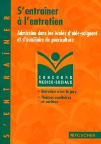 S'entraîner à l'entretien : admission dans les écoles d'aide-soignant et d'auxiliaire de puériculture : entretien avec le jury, thèmes sanitaires et sociaux