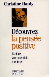 Découvrez la pensée positive : éveillez vos potentiels mentaux