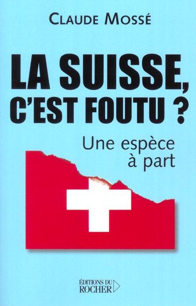 La Suisse, c'est foutu ? : Une espèce à part