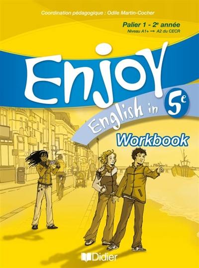 Enjoy English in 5e : palier 1, 2e année, niveau A1+-A2 du CECR : workbook