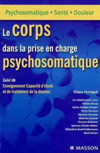 Le corps dans la prise en charge psychosomatique. Enseignement capacité douleur et de traitement de la douleur