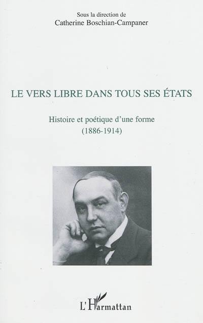 Le vers libre dans tous ses états : histoire et poétique d'une forme (1886-1914)