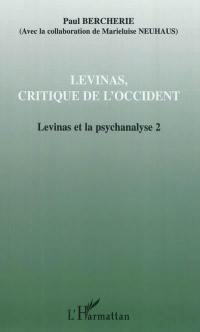 Levinas et la psychanalyse. Vol. 2. Levinas, critique de l'Occident