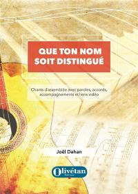 Que ton nom soit distingué : chants d'assemblée avec paroles, accords, accompagnements et liens vidéo