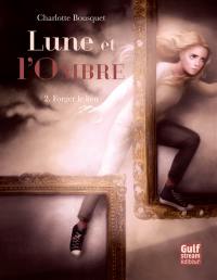 Lune et l'ombre. Vol. 2. Forger le lien