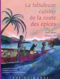 La fabuleuse cuisine de la route des épices : 60 recettes et histoires parfumées aux plantes, aux fleurs et aux épices du monde : calendrier 2011