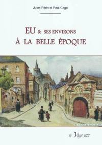 Eu & ses environs à la Belle Epoque