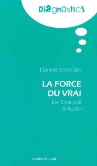 La force du vrai : de Foucault à Austin