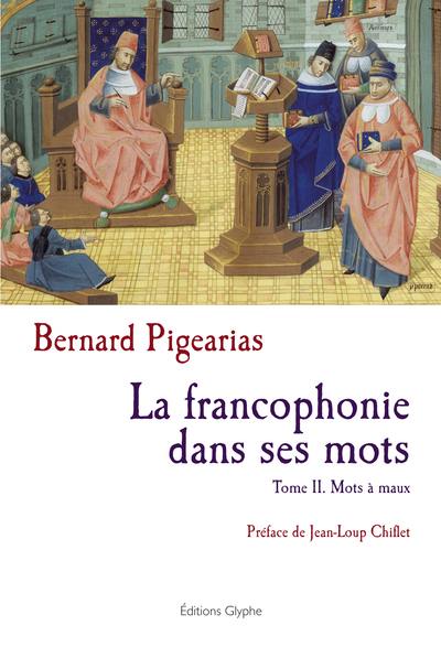 La francophonie dans ses mots. Vol. 2. Mots à maux