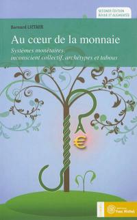 Au coeur de la monnaie : systèmes monétaires, inconscient collectif, archétypes et tabous