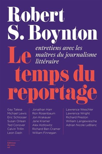 Le temps du reportage : entretiens avec les maîtres du journalisme littéraire