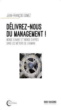 Délivrez-nous du management ! : monde d'avant et monde d'après dans les métiers de l'humain : treize novembre dans un hôpital parisien et autres essais