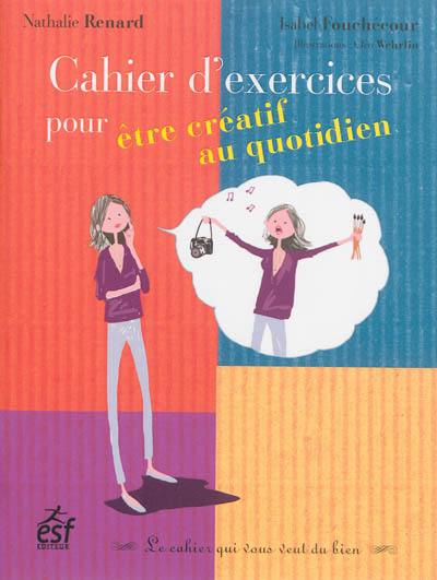 Cahier d'exercices pour être créatif au quotidien