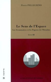 Le sens de l'espace. Vol. 3. Les grammaires et les figures de l'étendue