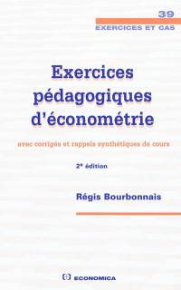 Exercices pédagogiques d'économétrie : avec corrigés et rappels synthétiques de cours