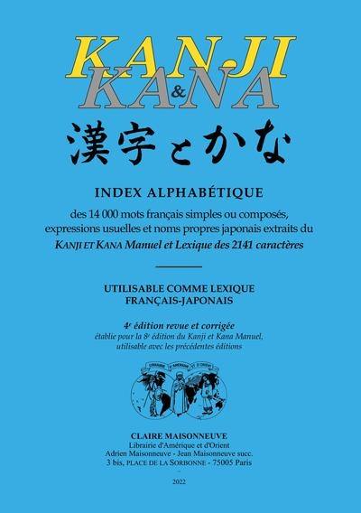 Kanji & kana : index alphabétique des 14.000 mots français simples ou composés, expressions usuelles et noms propres japonais extraits du Kanji et kana manuel et lexique des 2.141 caractères : utilisable comme lexique français-japonais