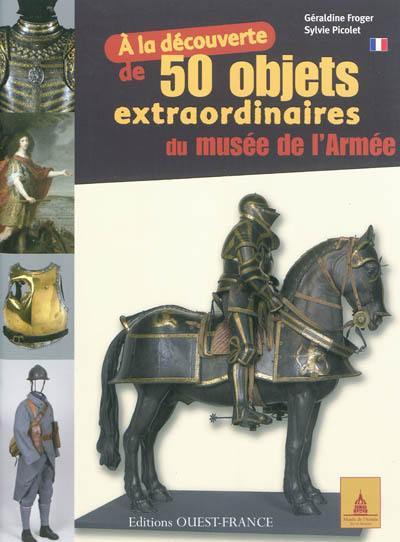 A la découverte de 50 objets extraordinaires du Musée de l'Armée