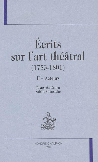 Ecrits sur l'art théâtral (1753-1801). Vol. 2. Acteurs