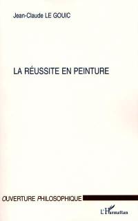 La réussite en peinture : comment peut-on voir ou quand peut-on dire qu'une œoeuvre est réussie ?