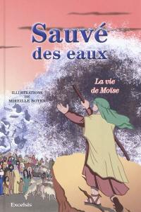 Sauvé des eaux : la vie de Moïse