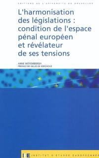 L'harmonisation des législations : condition de l'espace pénal européen et révélateur de ses tensions