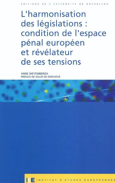 L'harmonisation des législations : condition de l'espace pénal européen et révélateur de ses tensions