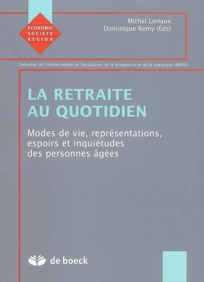 La retraite au quotidien : modes de vie, représentations, espoirs et inquiétudes des personnes âgées