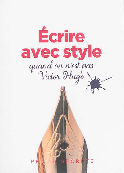 Ecrire avec style : quand on n'est pas Victor Hugo