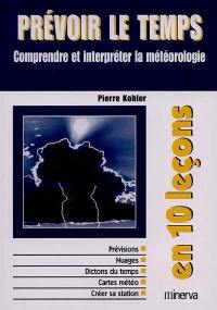 Prévoir le temps : comprendre et interpréter la météorologie