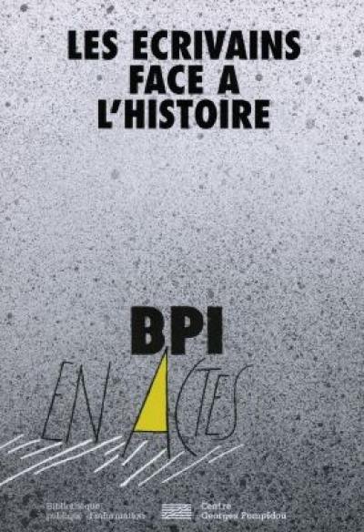 Les écrivains face à l'histoire : France, 1920-1996 : actes du colloque