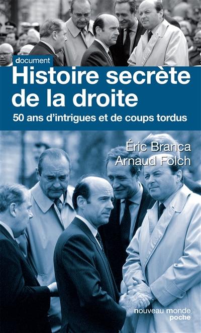 Histoire secrète de la droite : 50 ans d'intrigues et de coups tordus