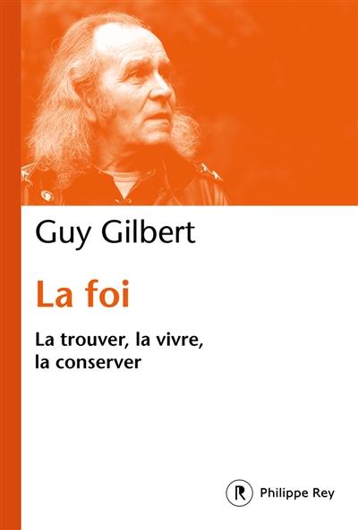 La foi : la trouver, la vivre, la conserver