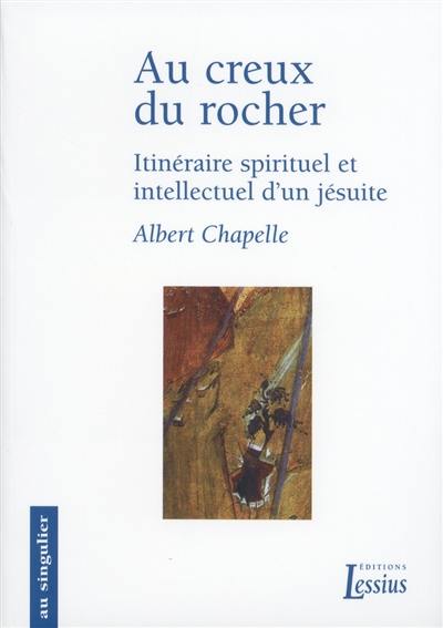 Au creux du rocher : itinéraire spirituel et intellectuel d'un jésuite : mémorial