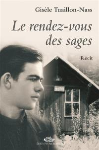 Le rendez-vous des sages : itinéraire d'un passeur-résistant : Bernard Bouveret