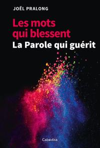 Les mots qui blessent, la Parole qui guérit