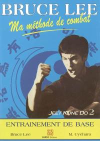 Ma méthode de combat : jeet kune do. Vol. 2. L'entraînement de base