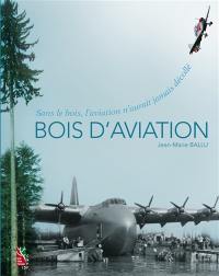 Bois d'aviation : sans le bois, l'aviation n'aurait jamais décollé