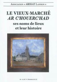 Le Vieux-Marché : ses noms de lieux et leur histoire. Ar C'houerc'had