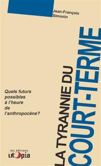 La tyrannie du court terme : quels futurs possibles à l'ère de l'anthropocène ?