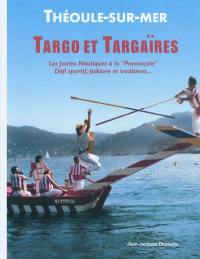 Targo et targaïres : Théoule-sur-Mer : les joutes nautiques à la provençale, défi sportif, folklore et traditions...