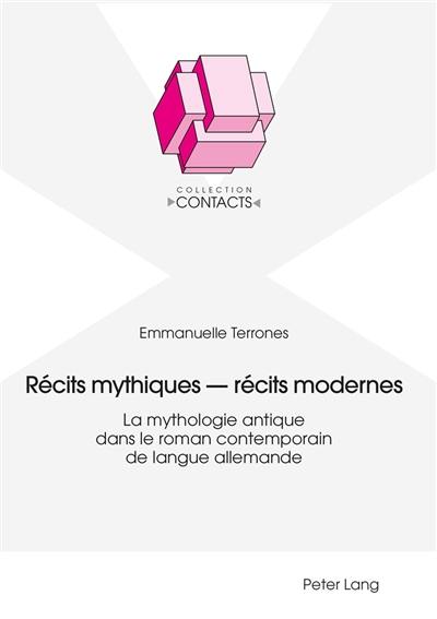 Récits mythiques, récits modernes : la mythologie antique dans le roman contemporain de langue allemande