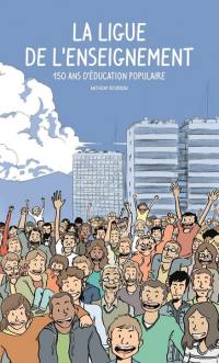 La Ligue de l'enseignement : 150 ans d'éducation populaire