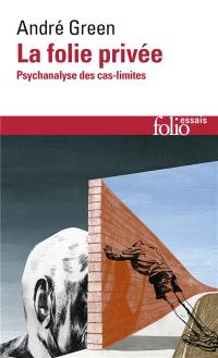 La folie privée : psychanalyse des cas-limites