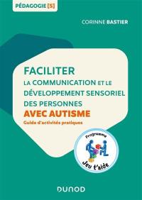 Faciliter la communication et le développement sensoriel des personnes avec autisme : guide d'activités pratiques