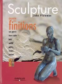 Sculpture, guide des finitions : sur pierre, bois, métal, terre cuite, plâtre, résine, ciment